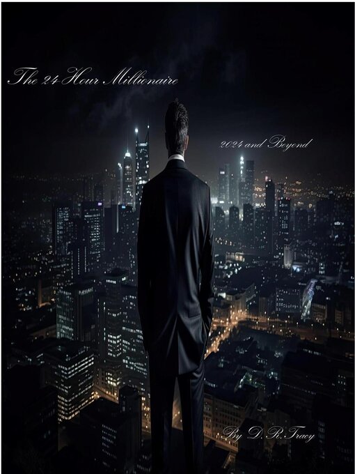 Title details for The 24-Hour Millionaire 2024 and Beyond by D.R.Tracy - Available